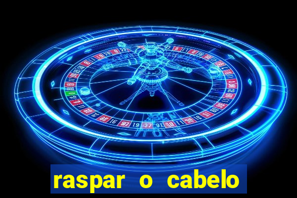 raspar o cabelo significado espiritual